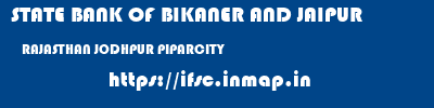 STATE BANK OF BIKANER AND JAIPUR  RAJASTHAN JODHPUR PIPARCITY   ifsc code